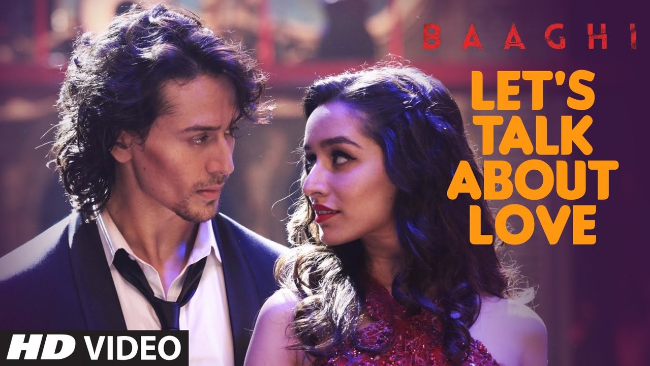 Let s Talk About Love Full Song - BAAGHI - Tiger Shroff, Shraddha Kapoor - RAFTAAR, NEHA KAKKAR