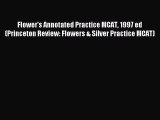 Read Flower's Annotated Practice MCAT 1997 ed (Princeton Review: Flowers & Silver Practice
