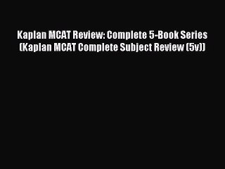 Read Kaplan MCAT Review: Complete 5-Book Series (Kaplan MCAT Complete Subject Review (5v))