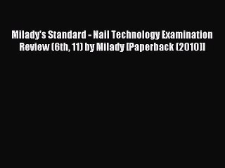 Read Milady's Standard - Nail Technology Examination Review (6th 11) by Milady [Paperback (2010)]
