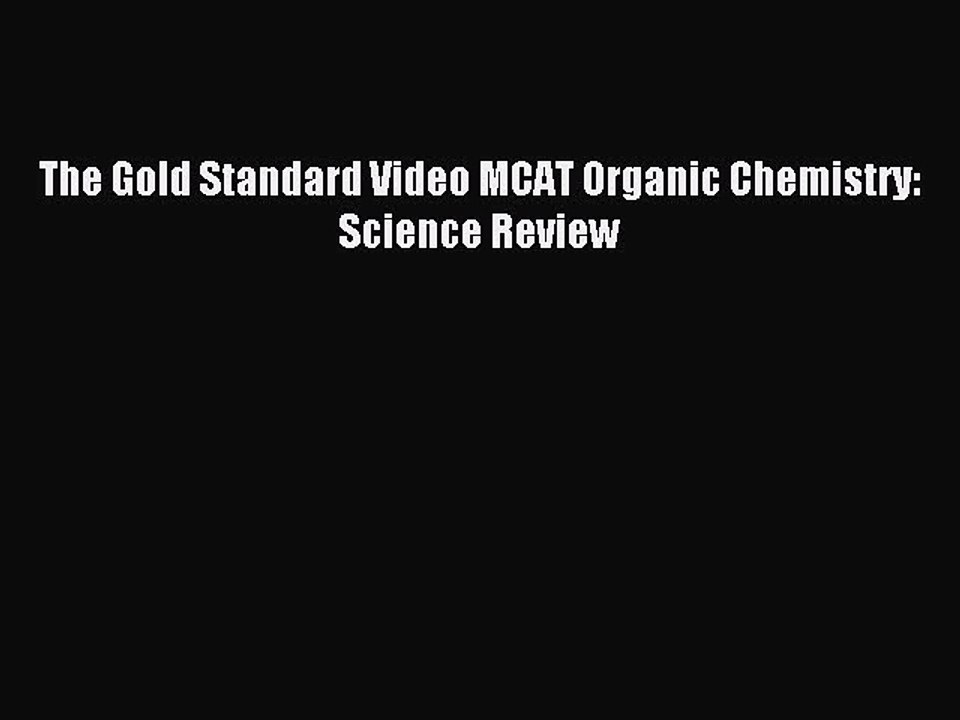 Read The Gold Standard Video MCAT Organic Chemistry: Science Review Ebook Free