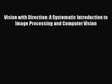 Read Vision with Direction: A Systematic Introduction to Image Processing and Computer Vision