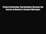 [PDF] Project Everlasting: Two Bachelors Discover the Secrets of America's Greatest Marriages
