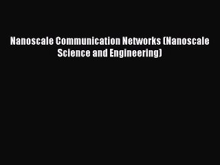 PDF Nanoscale Communication Networks (Nanoscale Science and Engineering) Free Books