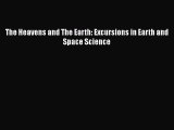 Read The Heavens and The Earth: Excursions in Earth and Space Science Ebook Online