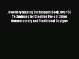 Download Jewellery Making Techniques Book: Over 50 Techniques for Creating Eye-catching Contemporary