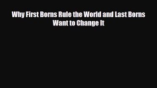 [PDF] Why First Borns Rule the World and Last Borns Want to Change It [Download] Online