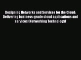 Read Designing Networks and Services for the Cloud: Delivering business-grade cloud applications