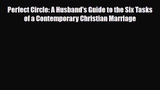 [PDF] Perfect Circle: A Husband's Guide to the Six Tasks of a Contemporary Christian Marriage