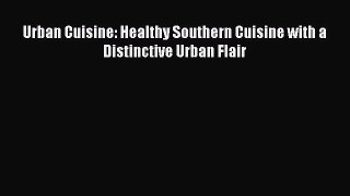 [PDF] Urban Cuisine: Healthy Southern Cuisine with a Distinctive Urban Flair [Download] Online