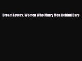 [PDF] Dream Lovers: Women Who Marry Men Behind Bars [Download] Full Ebook