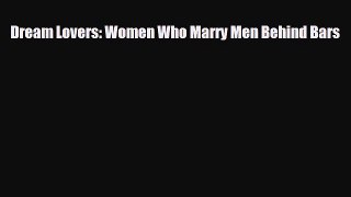 [PDF] Dream Lovers: Women Who Marry Men Behind Bars [Download] Full Ebook