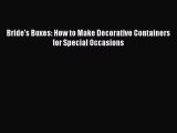 Download Bride's Boxes: How to Make Decorative Containers for Special Occasions Ebook Free