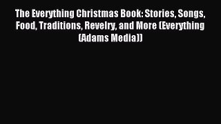 Read The Everything Christmas Book: Stories Songs Food Traditions Revelry and More (Everything
