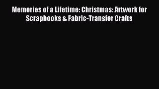 Download Memories of a Lifetime: Christmas: Artwork for Scrapbooks & Fabric-Transfer Crafts