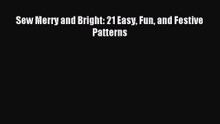 Read Sew Merry and Bright: 21 Easy Fun and Festive Patterns PDF Online