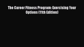 Read The Career Fitness Program: Exercising Your Options (11th Edition) Book