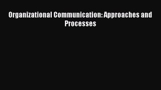 Read Organizational Communication: Approaches and Processes Book
