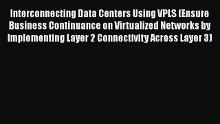 Read Interconnecting Data Centers Using VPLS (Ensure Business Continuance on Virtualized Networks