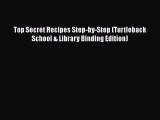[PDF] Top Secret Recipes Step-by-Step (Turtleback School & Library Binding Edition) [Read]
