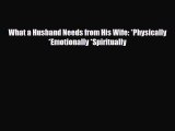 [PDF] What a Husband Needs from His Wife: *Physically *Emotionally *Spiritually [Download]