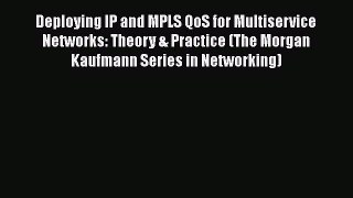 Download Deploying IP and MPLS QoS for Multiservice Networks: Theory & Practice (The Morgan