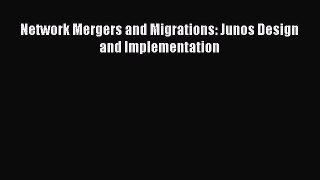 Download Network Mergers and Migrations: Junos Design and Implementation PDF Online