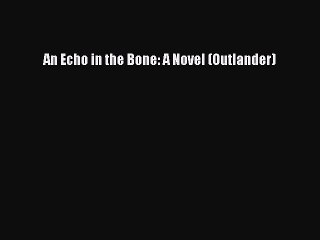 PDF An Echo in the Bone: A Novel (Outlander) Free Books