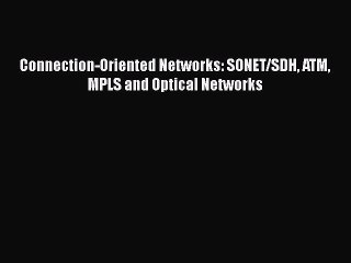 Download Connection-Oriented Networks: SONET/SDH ATM MPLS and Optical Networks Ebook Online