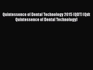 Read Quintessence of Dental Technology 2015 (QDT) (Qdt Quintessence of Dental Technology) Pdf