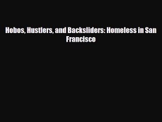 [PDF] Hobos Hustlers and Backsliders: Homeless in San Francisco [Read] Online