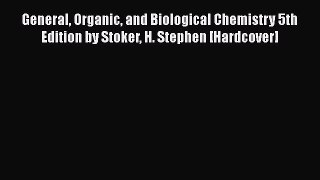 Read General Organic and Biological Chemistry 5th Edition by Stoker H. Stephen [Hardcover]