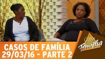 Eu não queria ter nascido nessa família! - 29.03.16 - Parte 2