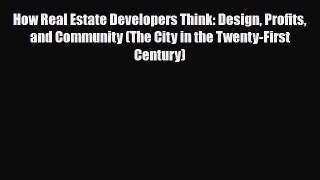 [PDF] How Real Estate Developers Think: Design Profits and Community (The City in the Twenty-First