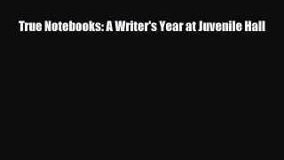 [PDF] True Notebooks: A Writer's Year at Juvenile Hall [Download] Full Ebook