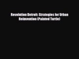 [PDF] Revolution Detroit: Strategies for Urban Reinvention (Painted Turtle) [Download] Full