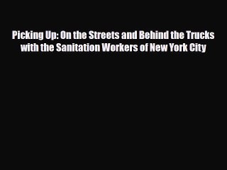 [PDF] Picking Up: On the Streets and Behind the Trucks with the Sanitation Workers of New York