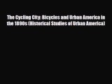 [PDF] The Cycling City: Bicycles and Urban America in the 1890s (Historical Studies of Urban