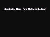 [PDF] Countryfile: Adam's Farm: My Life on the Land [Read] Online