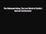 [PDF] The Unknown Gulag: The Lost World of Stalin's Special Settlements [Read] Full Ebook