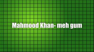 Mahmood Khan - Meh Gum