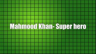 Mahmood Khan - Super Hero