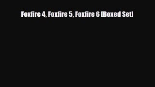 [PDF] Foxfire 4 Foxfire 5 Foxfire 6 [Boxed Set] [Download] Full Ebook
