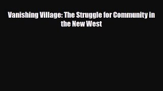 [PDF] Vanishing Village: The Struggle for Community in the New West [Download] Online