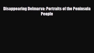 [PDF] Disappearing Delmarva: Portraits of the Peninsula People [Read] Full Ebook