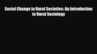 [PDF] Social Change in Rural Societies: An Introduction to Rural Sociology [Read] Full Ebook