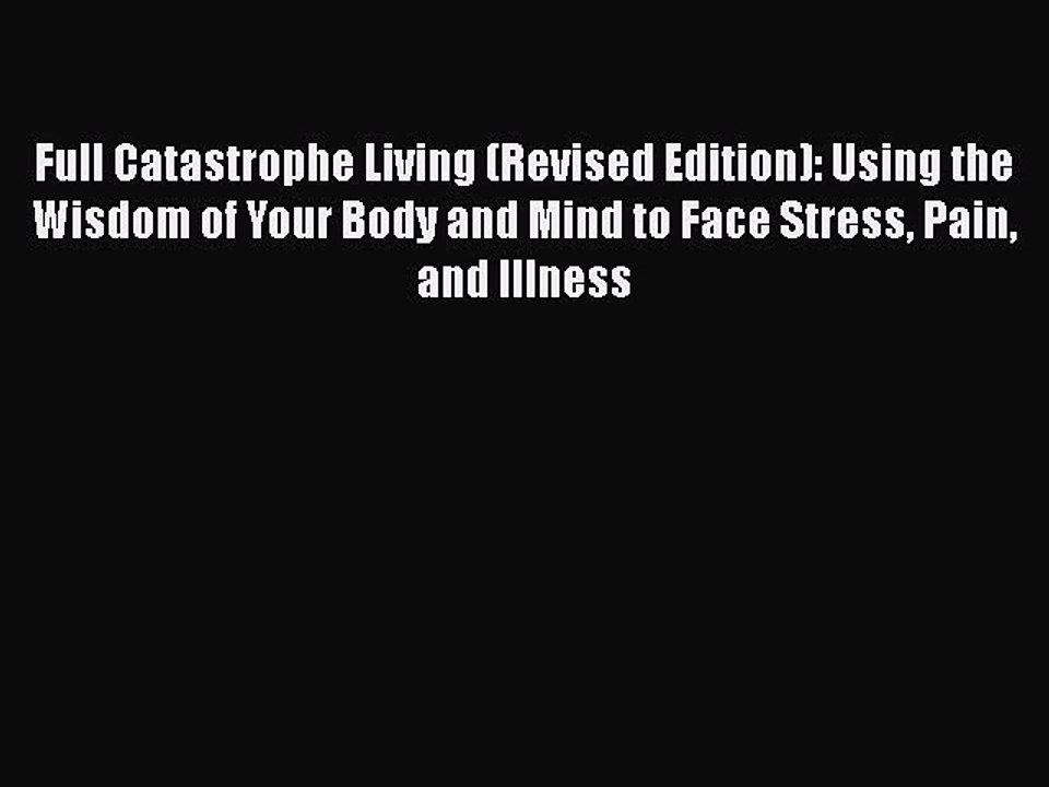 PDF Full Catastrophe Living (Revised Edition): Using the Wisdom of Your Body and Mind to Face