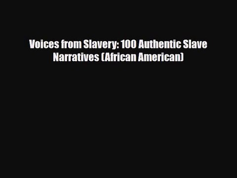 [PDF] Voices from Slavery: 100 Authentic Slave Narratives (African American) [Download] Online