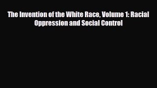 [PDF] The Invention of the White Race Volume 1: Racial Oppression and Social Control [Download]