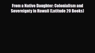 [PDF] From a Native Daughter: Colonialism and Sovereignty in Hawaii (Latitude 20 Books) [Download]